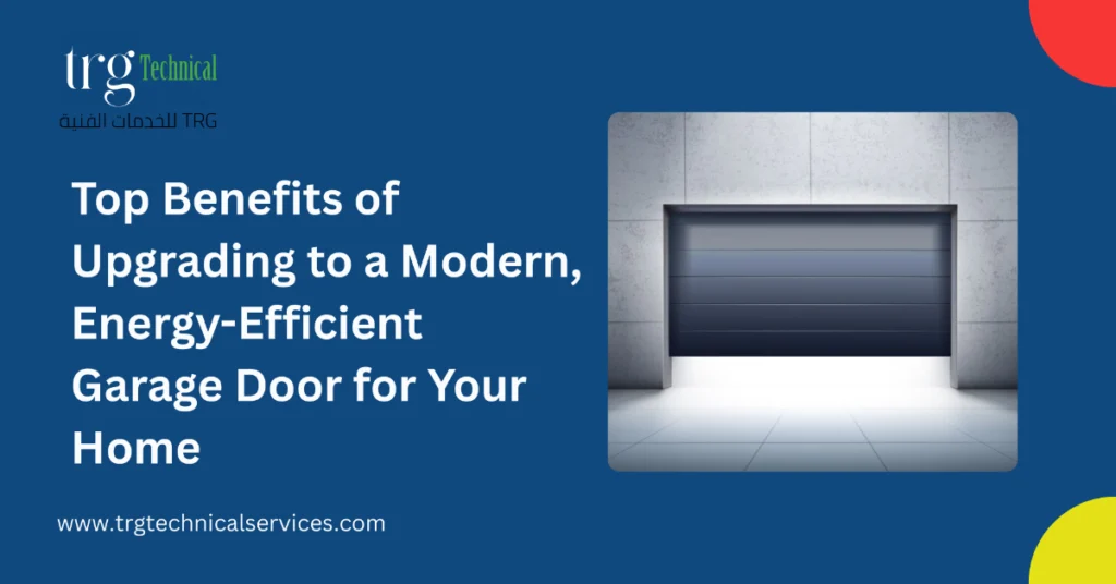 Top Benefits of Upgrading to a Modern, Energy-Efficient Garage Door for Your Home