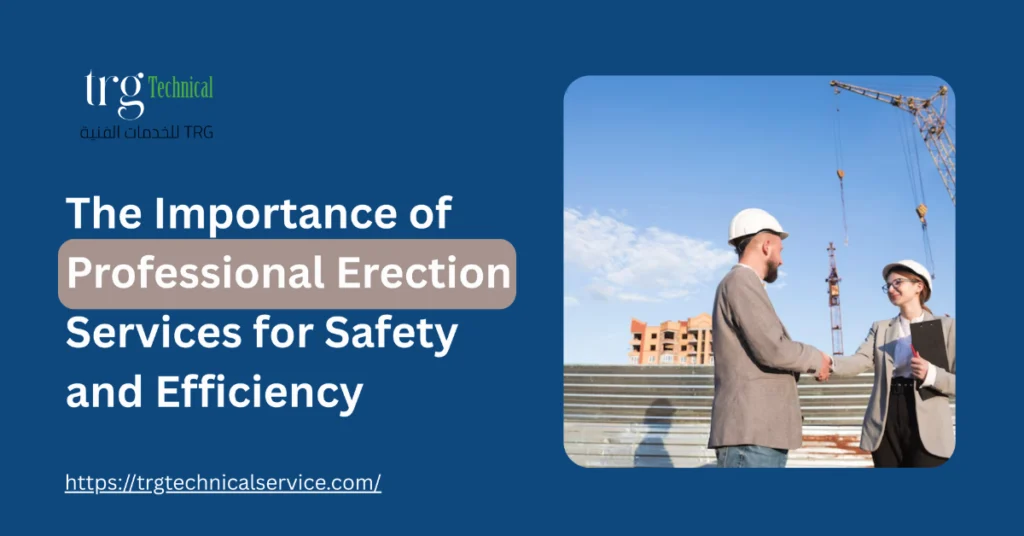 The Importance of Professional Erection Services for Safety and Efficiency