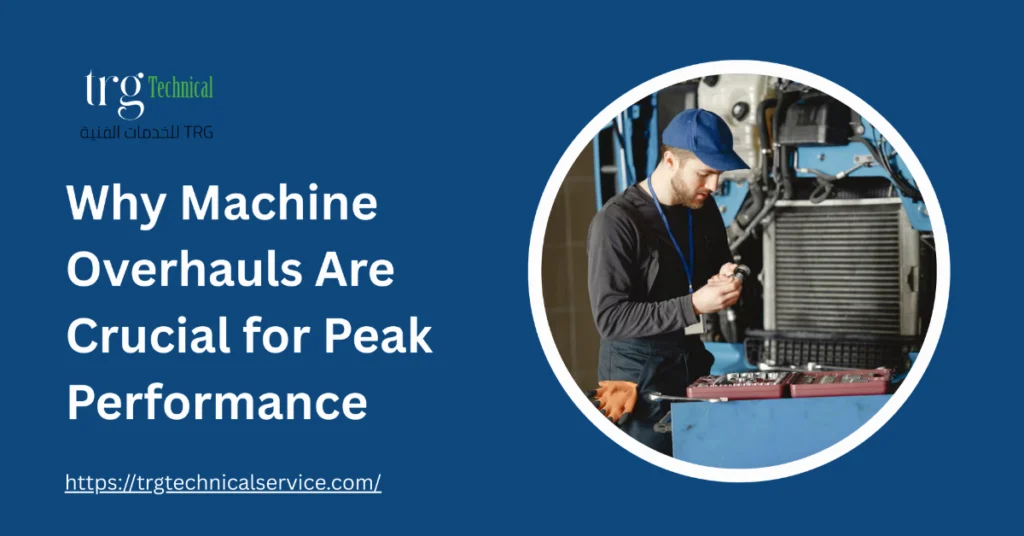 Why Machine Overhauls Are Crucial for Peak Performance