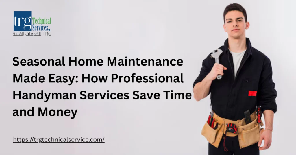 How Handyman Services Can Help with Seasonal Home Maintenance