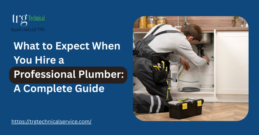 What to Expect When You Hire a Professional Plumber: A Complete Guide