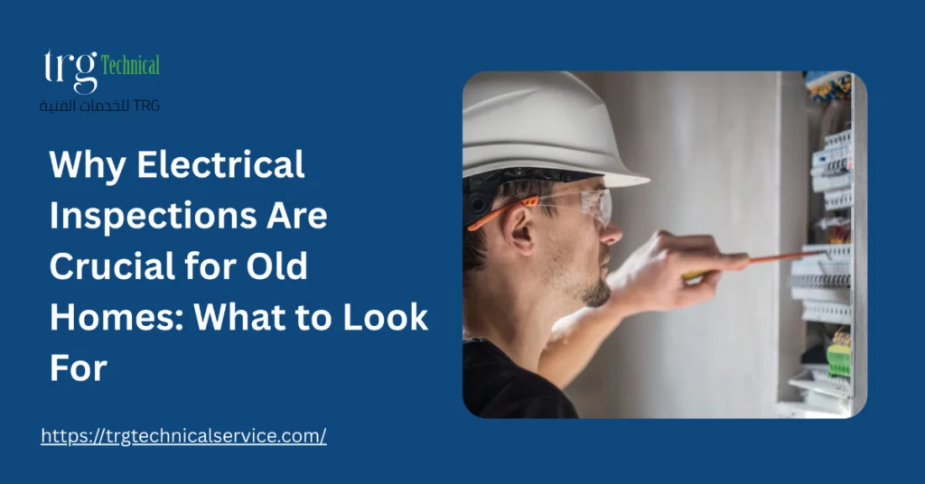 Why Electrical Inspections Are Crucial for Old Homes: What to Look For
