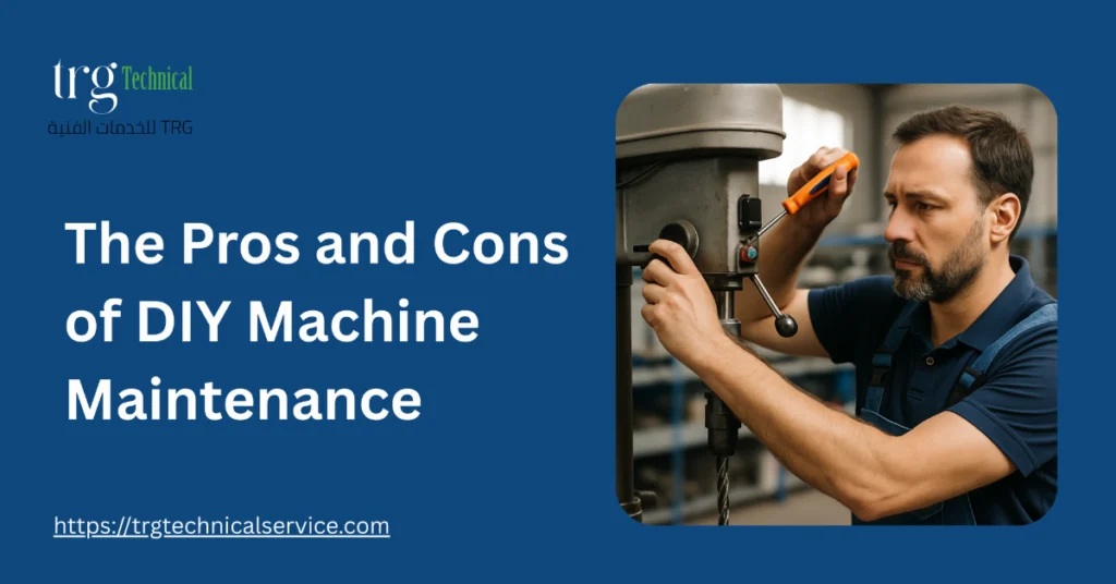 The Pros and Cons of DIY Machine Maintenance