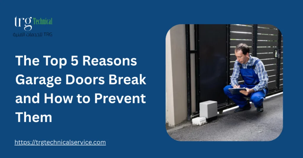 The Top 5 Reasons Garage Doors Break and How to Prevent Them
