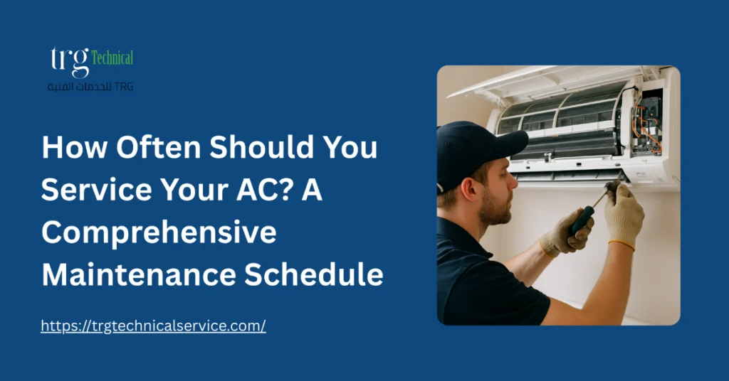 How Often Should You Service Your AC? A Comprehensive Maintenance Schedule