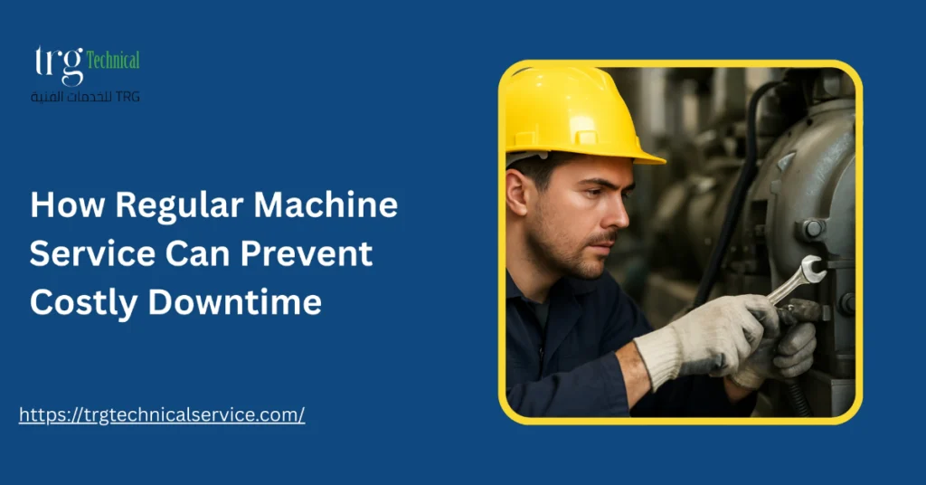 How Regular Machine Service Can Prevent Costly Downtime