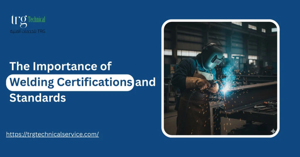 The Importance of Welding Certifications and Standards